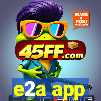e2a app